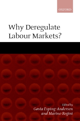 Why Deregulate Labour Markets? - Regini, Marino (Editor), and Esping-Andersen, G/Osta (Editor)