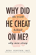 Why Did He Cheat on Me?: The Truth Behind Why Men Stray