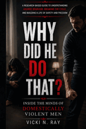 Why Did He Do That?: Inside the Minds of Domestically Violent Men