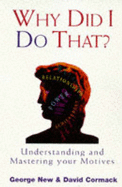 Why Did I Do That?: Understanding and Mastering Your Motives