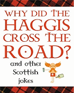 Why Did the Haggis Cross the Road?: and Other Scottish Jokes