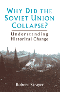 Why Did the Soviet Union Collapse?: Understanding Historical Change: Understanding Historical Change