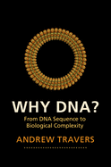 Why Dna?: From DNA Sequence to Biological Complexity