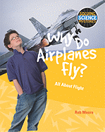 Why Do Airplanes Fly?: All about Flight