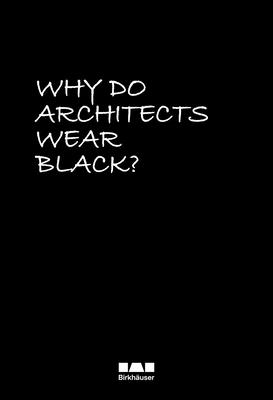 Why Do Architects Wear Black? - Rau, Cordula (Editor)