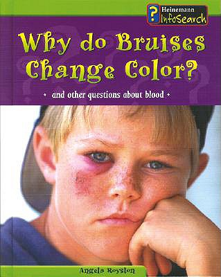 Why Do Bruises Change Color?: And Other Questions about Blood - Royston, Angela