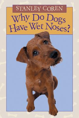 Why Do Dogs Have Wet Noses? - Coren, Stanley