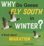 Why Do Geese Fly South in the Winter?: A Book about Migration