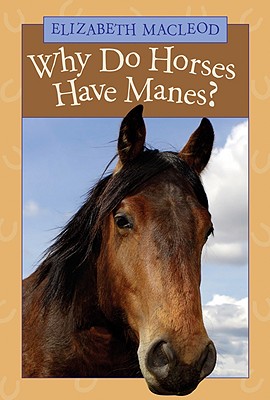 Why Do Horses Have Manes? - MacLeod, Elizabeth