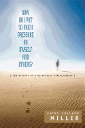 Why Do I Put So Much Pressure on Myself and Others?