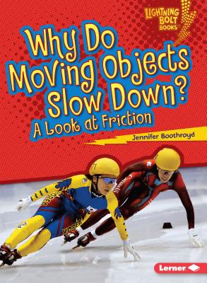 Why Do Moving Objects Slow Down?: A Look at Friction - Boothroyd, Jennifer
