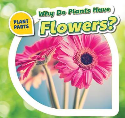 Why Do Plants Have Flowers? - Bishop, Celeste