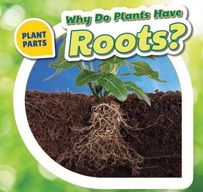 Why Do Plants Have Roots? - Bishop, Celeste