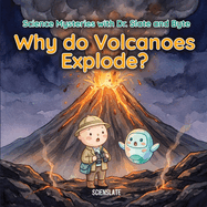 Why Do Volcanoes Explode?: An Illustrated Science Book for Curious Kids Ages 6-9.