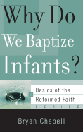 Why Do We Baptize Infants? - Chapell, Bryan S