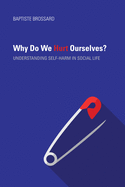 Why Do We Hurt Ourselves?: Understanding Self-Harm in Social Life