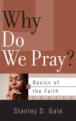 Why Do We Pray? - Gale, Stanley D