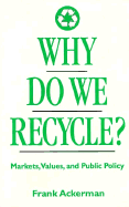Why Do We Recycle?: Markets, Values, and Public Policy
