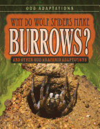 Why Do Wolf Spiders Make Burrows?: And Other Odd Arachnid Adaptations