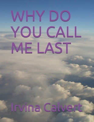Why Do You Call Me Last - Calvert, Irvina