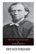 Why Do You Not Believe?