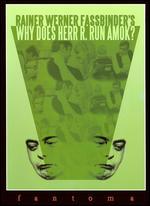 Why Does Herr R. Run Amok?