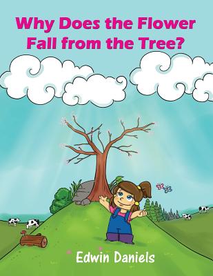 Why Does the Flower Fall from the Tree? - Daniels, Edwin