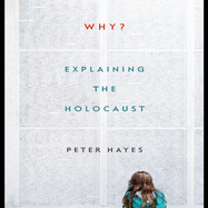 Why?: Explaining the Holocaust