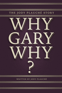 "Why, Gary, Why?": The Jody Plauch? Story
