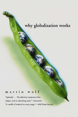 Why Globalization Works - Wolf, Martin, Professor