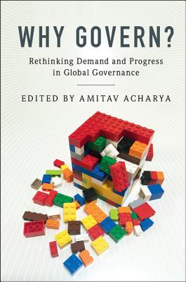 Why Govern?: Rethinking Demand and Progress in Global Governance - Acharya, Amitav (Editor)