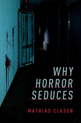 Why Horror Seduces - Clasen, Mathias