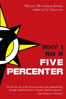 Why I Am a Five Percenter - Knight, Michael Muhammad