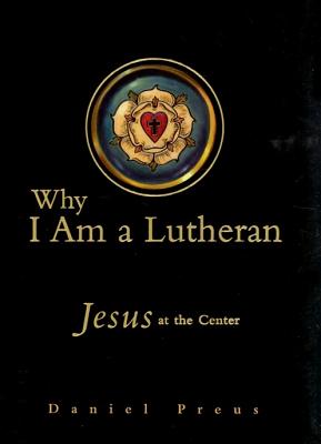 Why I Am a Lutheran - Preus, Daniel