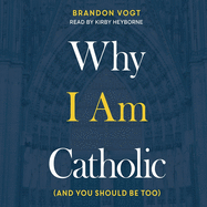 Why I Am Catholic Lib/E: (And You Should Be Too)