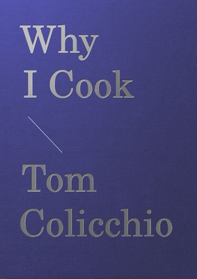 Why I Cook - Colicchio, Tom, and David Stein, Joshua