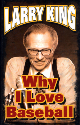 Why I Love Baseball - King, Larry, and Viner, Michael (Editor)