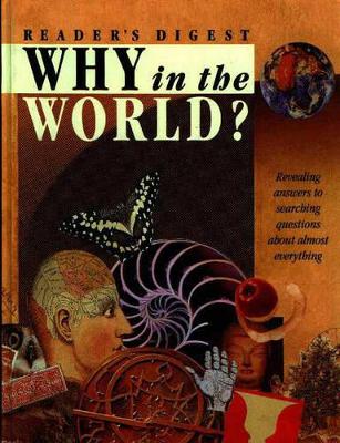 Why in the World? - Reader's Digest, and Dolezal, Robert, and Editors, Of Readers Digest