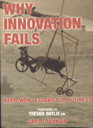Why Innovation Fails: Hard-Won Lessons for Business - Franklin, Carl, and Baylis, Trevor (Foreword by)