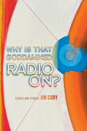 Why is That Goddamned Radio On?: Essays and Stories