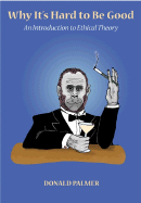 Why It's Hard to Be Good: An Introduction to Ethical Theory