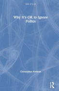 Why It's OK to Ignore Politics