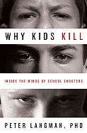 Why Kids Kill: Inside the Minds of School Shooters