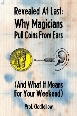 Why Magicians Pull Coins From Ears - Conley, Craig, and Oddfellow, Prof