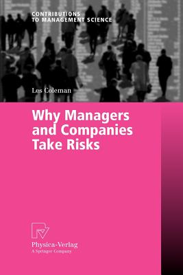 Why Managers and Companies Take Risks - Coleman, Les