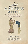 Why Manners Matter: The Case for Civilized Behaviour in a Barbarous World