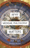 Why Medieval Philosophy Matters