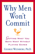 Why Men Won't Commit: Getting What You Both Want Without Playing Games