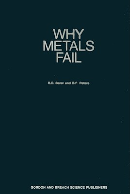 Why Metals Fail - Barer, R D, and Peters, B F