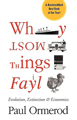 Why Most Things Fail: Evolution, Extinction and Economics - Ormerod, Paul